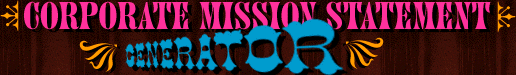 Corporate Mission Statement Generator Parody business writing skills for mission statement