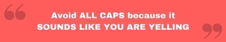 Avoid ALL CAPS because it SOUNDS LIKE YOU’RE YELLING.png