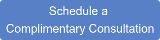 Schedule a Complimentary Consultation