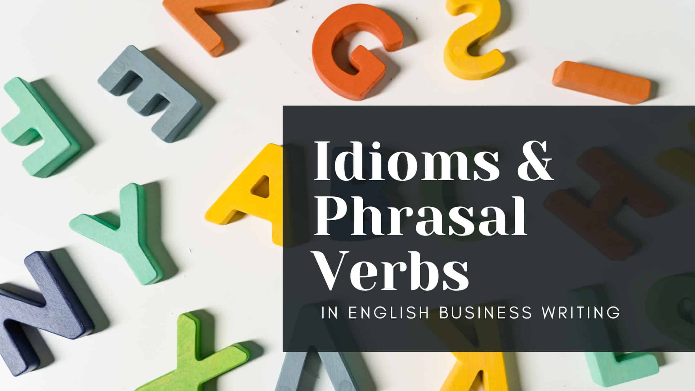 Idioms & Phrasal Verbs in English Business Writing [Common Mistakes]